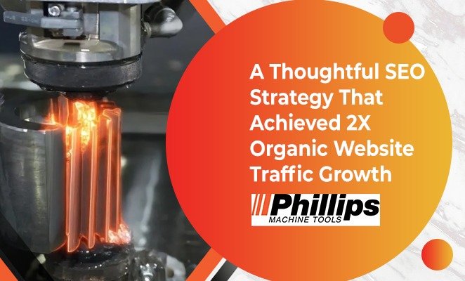 A-Thoughtful-SEO-Strategy-That-Achieved-2X-Organic-Website-Traffic-Growth-Phillips