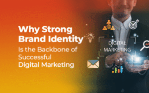 Why Strong Brand Identity Is the Backbone of Successful Digital Marketing