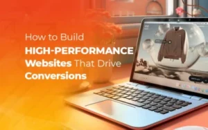 How to Build High-Performance Websites That Drive Conversions