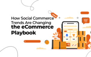 How Social Commerce Trends Are Changing the eCommerce Playbook